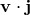 v ⋅ j