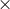 ×
