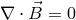 ∇ ⋅ ⃗B = 0