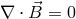 ⃗ ∇ ⋅B = 0