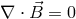 ∇ ⋅B⃗ = 0