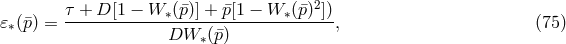 τ + D [1 − W (¯p)] + p¯[1 − W (¯p)2]) 𝜀∗(p¯) = ------------∗--------------∗-----, (75 ) DW ∗(p¯)