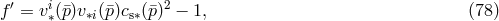 ′ i 2 f = v∗(¯p)v∗i(¯p)cs∗(p¯) − 1, (78 )