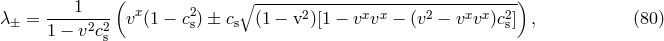 ( ∘ ---------------------------------) ----1--- x 2 2 x x 2 x x 2 λ ± = 1 − v2c2s v (1 − cs) ± cs (1 − v )[1 − v v − (v − v v )cs] , (80 )