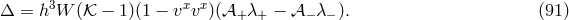 Δ = h3W (𝒦 − 1)(1 − vxvx)(𝒜 λ − 𝒜 λ ). (91 ) + + − −