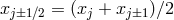 xj±1∕2 = (xj + xj±1)∕2