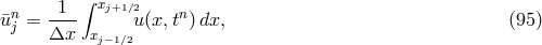 ∫ ¯un = -1-- xj+1∕2u (x, tn )dx, (95 ) j Δx xj−1∕2