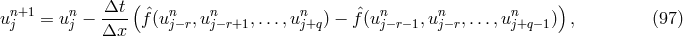 un+1 = un − Δt-( ˆf(un ,un ,...,un ) − ˆf(un ,un ,...,un )), (97 ) j j Δx j−r j−r+1 j+q j−r−1 j− r j+q−1