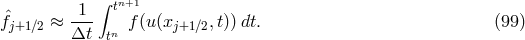 ∫ ˆ 1-- tn+1 fj+1∕2 ≈ Δt tn f(u(xj+1∕2,t))dt. (99 )