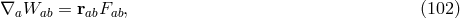 ∇aWab = rabFab, (102 )