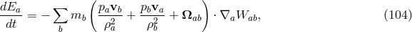( ) dEa- ∑ pavb- pbva- dt = − mb ρ2a + ρ2b + Ωab ⋅ ∇aWab, (104 ) b