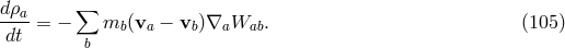 dρa ∑ ----= − mb(va − vb)∇aWab. (105 ) dt b