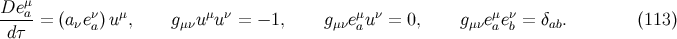 μ De-a- ν μ μ ν μ ν μ ν dτ = (aνea)u , gμνu u = − 1, gμνeau = 0, gμνeaeb = δab. (113 )