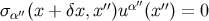 σ ′′(x + δx,x ′′)u α′′(x′′) = 0 α