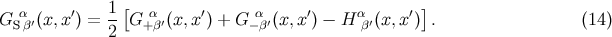 1 [ ] GSαβ′(x,x ′) = -- G α+β′(x, x′) + G −αβ′(x,x′) − H αβ′(x, x′) . (14 ) 2