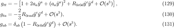 g = − [1 + 2a ˆya + (a yˆa )2 + R ˆycˆyd + 𝒪 (s3)] , (129 ) tt a a 0c0d g = − 2-R ˆycˆyd + 𝒪 (s3), (130 ) ta 3 0cad g = δ (1 − R ˆycˆyd) + 𝒪 (s3). (131 ) ab ab 0c0d