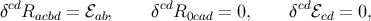 cd cd cd δ Racbd = ℰab, δ R0cad = 0, δ ℰcd = 0,