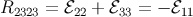 R2323 = ℰ22 + ℰ33 = − ℰ11