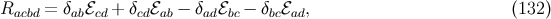 Racbd = δabℰcd + δcdℰab − δadℰbc − δbcℰad, (132 )
