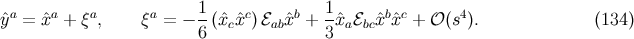 a a a a 1 c b 1 b c 4 ˆy = ˆx + ξ , ξ = − 6 (ˆxcxˆ) ℰabˆx + 3ˆxaℰbcˆx ˆx + 𝒪 (s ). (134 )