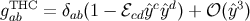 gTHC = δ (1 − ℰ ˆycˆyd) + 𝒪(ˆy3) ab ab cd