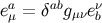a ab ν eμ = δ gμνeb