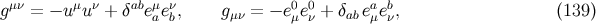 gμν = − uμuν + δabeμeν, g = − e0e0 + δ eaeb, (139 ) a b μν μ ν ab μ ν