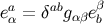 eaα = δabgαβeβb