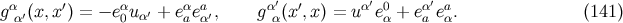 α ′ α α a α′ ′ α′0 α′ a g α′(x,x ) = − e0 uα′ + eaeα ′, gα (x ,x) = u eα + ea eα. (141 )