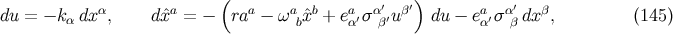 ( ′ ′) ′ du = − kα dxα, dˆxa = − raa − ωabˆxb + eaα′σ αβ′uβ du − eaα′σαβ dx β, (145 )