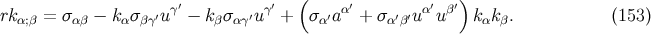 ′ ′ ( ′ ′ ′) rkα;β = σαβ − kασβγ′uγ − kβσαγ′uγ + σα′a α + σα′β′u αu β kαkβ. (153 )