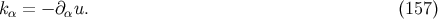 k α = − ∂ αu. (157 )