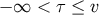− ∞ < τ ≤ v