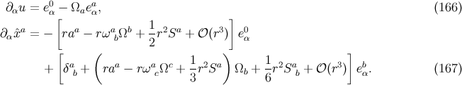 ∂ u = e0 − Ω ea, (166 ) α α[ a α ] a a a b 1- 2 a 3 0 ∂αˆx = − ra − rω bΩ + 2r S + 𝒪 (r ) eα [ ( ) ] + δab + raa − rωacΩc + 1-r2Sa Ωb + 1r2Sab + 𝒪(r3) ebα. (167 ) 3 6