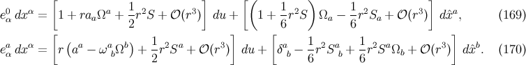 [ ] [ ( ) ] 0 α a 1 2 3 1 2 1 2 3 a eα dx = 1 + raaΩ + 2r S + 𝒪(r ) du + 1 + 6-r S Ωa − 6r Sa + 𝒪 (r ) dˆx , (169 ) [ ] [ ] a α ( a a b) 1- 2 a 3 a 1- 2 a 1- 2 a 3 b eα dx = r a − ω bΩ + 2r S + 𝒪 (r ) du + δb − 6 r S b + 6 r S Ωb + 𝒪 (r ) dˆx . (170 )