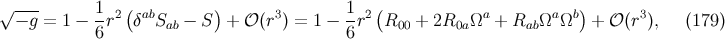 √--- 1-2( ab ) 3 1-2 ( a a b) 3 − g = 1 − 6r δ Sab − S + 𝒪 (r ) = 1 − 6r R00 + 2R0aΩ + RabΩ Ω + 𝒪 (r ), (179 )