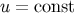 u = const