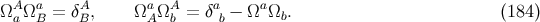 A a A a A a a Ωa ΩB = δB, ΩAΩ b = δ b − Ω Ωb. (184 )