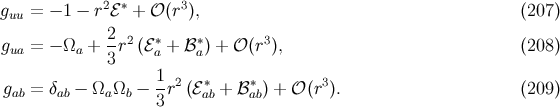 2 ∗ 3 guu = − 1 − r ℰ + 𝒪 (r ), (207 ) 2-2 ∗ ∗ 3 gua = − Ωa + 3r (ℰa + ℬ a) + 𝒪 (r ), (208 ) 1 gab = δab − ΩaΩb − -r2(ℰ ∗ab + ℬa∗b) + 𝒪 (r3). (209 ) 3