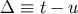 Δ ≡ t − u