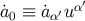 α′ ˙a0 ≡ ˙aα′u