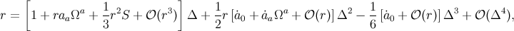 [ ] a 1- 2 3 1- a 2 1- 3 4 r = 1 + raaΩ + 3 r S + 𝒪 (r ) Δ + 2r [˙a0 + a˙aΩ + 𝒪 (r)]Δ − 6 [˙a0 + 𝒪 (r)]Δ + 𝒪 (Δ ),