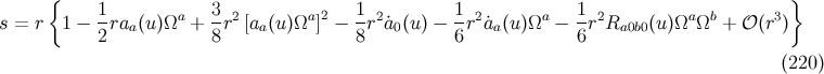 { 1 3 1 1 1 } s = r 1 − -raa(u)Ωa + -r2[aa(u)Ωa ]2 − --r2˙a0(u) − -r2˙aa(u)Ωa − -r2Ra0b0(u)Ωa Ωb + 𝒪 (r3) 2 8 8 6 6 (220 )