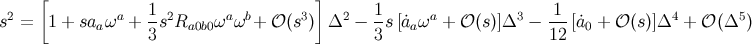 [ ] s2 = 1 + sa ωa + 1s2R ωa ωb+ 𝒪 (s3) Δ2 − 1-s[˙a ωa + 𝒪 (s)]Δ3 − -1-[˙a + 𝒪(s)]Δ4 + 𝒪 (Δ5 ) a 3 a0b0 3 a 12 0