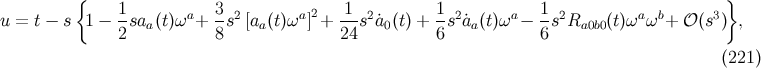 { } u = t − s 1 − 1saa(t)ωa + 3s2 [aa (t)ωa]2+ 1-s2˙a0(t) + 1s2˙aa(t)ωa− 1s2Ra0b0(t)ωaωb+ 𝒪(s3) , 2 8 24 6 6 (221 )