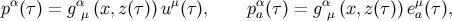 p α(τ) = gαμ (x,z(τ))u μ(τ), pαa(τ ) = g αμ (x,z(τ))eμa(τ),