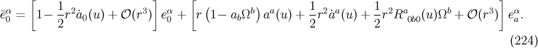 [ ] [ ( ) ] e¯α0 = 1− 1r2˙a0(u) + 𝒪 (r3) eα0 + r 1− abΩb aa(u) + 1r2a˙a (u ) + 1r2Ra0b0(u)Ωb + 𝒪 (r3) eαa. 2 2 2 (224 )