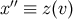 ′′ x ≡ z(v)