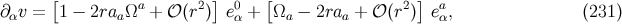 [ a 2 ] 0 [ 2 ] a ∂ αv = 1 − 2raaΩ + 𝒪 (r ) eα + Ωa − 2raa + 𝒪 (r ) eα, (231 )
