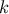 k